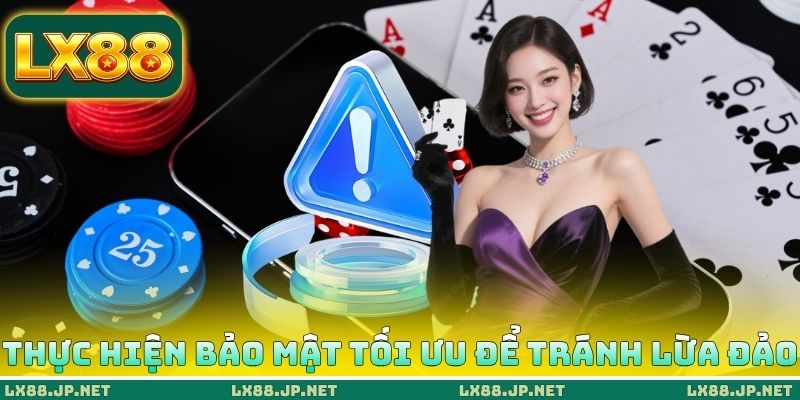 Thực hiện bảo mật tối ưu để tránh lừa đảo